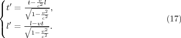 $$\begin{cases}t'=\frac{t-\frac v{c^2}l}{\sqrt{1-\frac{v^2}{c^2}}},\\ l'=\frac{l-vt}{\sqrt{1-\frac{v^2}{c^2}}}.\end{cases}\eqno{(17)}$$