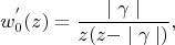 $$
w_0^{'}(z) = \frac{\mid \gamma \mid}{z(z-\mid \gamma \mid)},
$$