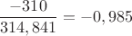 \[
\frac{{ - 310}}
{{314,841}} =  - 0,985
\]