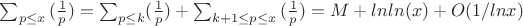 $\sum_{p \leq x}{(\frac {1} {p})=\sum_{p\leq k}}(\frac {1} {p})+\sum_{k+1 \leq p\leq x}}{(\frac {1} {p})=M+lnln(x)+O(1/lnx)$