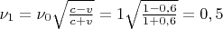 $\nu_1=\nu_0\sqrt{\frac{c-v}{c+v}}=1\sqrt{\frac{1-0,6}{1+0,6}}=0,5$