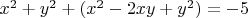 $x^2+y^2+(x^2-2xy+y^2)=-5$