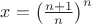 $x=\left(\frac{n+1}{n}\right)^n$