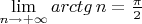 \lim\limits_{n\to+\infty}arctg\,n=\frac{\pi}{2}