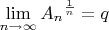 $\lim\limits_{n\to\infty}^{}{A_n}^{\frac{1}{n}} = q$