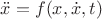 $\ddot{x}=f(x,\dot{x},t)$