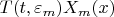 $T(t,\varepsilon_m)X_m(x)$