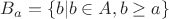 $B_a=\{b|b\in A, b\ge a\}$