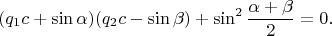 $$(q_1c+\sin\alpha)(q_2c-\sin\beta)+\sin^2\dfrac{\alpha+\beta}2=0.$$