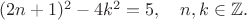 $(2n+1)^2-4k^2=5, \quad n, k \in \mathbb{Z}.$ $(2n+1)^2-4k^2=5, \quad n, k \in \mathbb{Z}.$