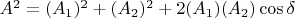 $A^2=(A_1)^2+(A_2)^2+2(A_1)(A_2)\cos\delta$