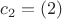 $c_2 = (2)$