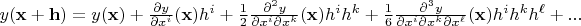 $y(\mathbf x+\mathbf h)=y(\mathbf x)+\frac{\partial y}{\partial x^i}(\mathbf x) h^i+\frac 1 2 \frac{\partial^2 y}{\partial x^i \partial x^k}(\mathbf x) h^i h^k+\frac 1 6 \frac{\partial^3 y}{\partial x^i \partial x^k \partial x^\ell}(\mathbf x) h^i h^k h^\ell+...$