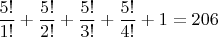 $\dfrac{5!}{1!}+\dfrac{5!}{2!}+\dfrac{5!}{3!}+\dfrac{5!}{4!}+1=206$