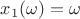 $x_1(\omega)=\omega$