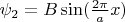$\psi_2=B\sin(\frac{2\pi}{a}x)$