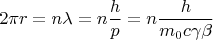 $$2\pi r=n\lambda=n\frac{h}{p}=n\frac{h}{m_0c\gamma\beta}$$