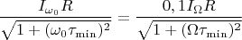 $$\frac {I_{\omega_0}R}{\sqrt{1+(\omega_0\tau_{\min})^2}}=\frac {0,1I_{\Omega}R}{\sqrt{1+(\Omega\tau_{\min})^2}}$$