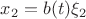 $x_2 = b(t) \xi_2$
