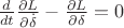 $\frac{d}{{dt}}\frac{{\partial L}}{{\partial\dot\delta}}-\frac{{\partial L}}{{\partial\delta}}=0$