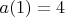 $a(1)=4$