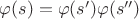 $\varphi(s)=\varphi(s')\varphi(s'')$
