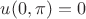 $u(0,\pi)=0$