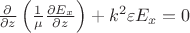 $\frac{\partial}{\partial z}\left(\frac 1 \mu \frac{\partial E_x}{\partial z}\right)+k^2\varepsilon E_x=0$