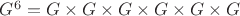 $G^6=G\times G\times G\times G\times G\times G$
