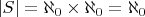 $|S|=\aleph_0\times\aleph_0=\aleph_0