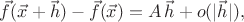 $\vec f(\vec x+\vec h)-\vec f(\vec x)=A\,\vec h+o(|\vec h|),$