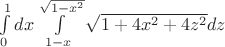 \int\limits_0^1 {dx} \int\limits_{1 - x}^{\sqrt {1 - {x^2}} } {\sqrt {1 + 4{x^2} + 4{z^2}} dz}