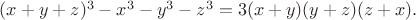 $(x+y+z)^3-x^3-y^3-z^3 = 3(x+y)(y+z)(z+x).$