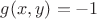 $g(x,y)=-1$