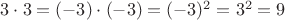 $3\cdot 3=(-3)\cdot(-3)=(-3)^2=3^2=9$
