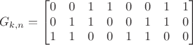 $$G_{k,n}=\begin{bmatrix} 0 & 0 & 1 & 1 & 0 & 0 & 1 & 1 \\ 0 & 1 & 1 & 0 & 0 & 1 & 1 & 0\\ 1 & 1 & 0 & 0 & 1 & 1 & 0 & 0\end{bmatrix}\qquad$$