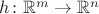 $h \colon \mathbb{R}^m \to \mathbb{R}^n$