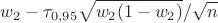 $$w_2 -  \tau_{0,95}\sqrt{w_2(1-w_2)}/\sqrt{n}$$