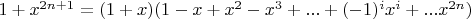 $1+x^{2n+1}=(1+x)(1-x+x^2-x^3+...+(-1)^i x^i+...x^{2n})$
