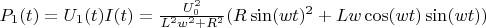 $P_1(t) = U_1(t) I(t) = \frac{U_0^2}{L^2 w^2 + R^2}(R \sin(w t)^2 + L w\cos(w t)\sin(w t))$
