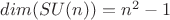 $dim(SU(n))=n^2-1$