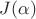 $J (\alpha)$