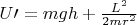 $U\prime = mgh + \frac{L^2}{2mr^2 }$