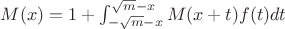 $M(x)=1+\int_{-\sqrt m-x}^{\sqrt m-x}M(x+t)f(t)dt$