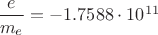 $\dfrac{e}{m_e}=-1.7588\cdot 10^{11}$