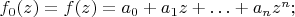 $f_0(z)=f(z)=a_0+a_1z+\ldots+a_nz^n;$