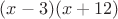 $(x-3)(x+12)$ $(x-3)(x+12)$