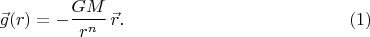 $$
\vec{g}(r)=-\frac{GM}{r^{n}}\,\vec{r}.\eqno(1)
$$