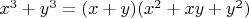 $x^3+y^3=(x+y)(x^2+xy+y^2)$