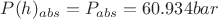 $P(h)_{abs} = P_{abs} = 60.934 bar$